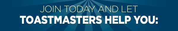 Join today and let TOASTMASTERS help you.